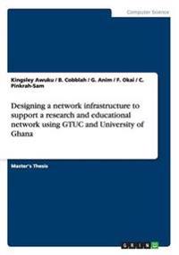 Designing a network infrastructure to support a research and educational network using GTUC and University of Ghana