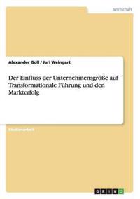 Der Einfluss der Unternehmensgröße auf Transformationale Führung und den Markterfolg