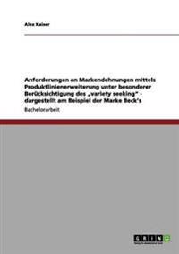 Anforderungen an Markendehnungen mittels Produktlinienerweiterung unter besonderer Berücksichtigung des "variety seeking" - dargestellt am Beispiel der Marke Beck's