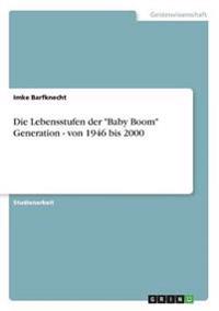 Die Lebensstufen der "Baby Boom" Generation - von 1946 bis 2000