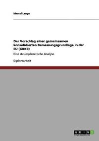 Bokomslag för "Der Vorschlag Einer Gemeinsamen Konsolidierten Bemessungsgrundlage in Der Eu (Gkkb)"