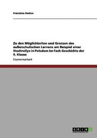 Zu den Möglichkeiten und Grenzen des außerschulischen Lernens am Beispiel einer Stadtrallye in Potsdam im Fach Geschichte der 9. Klasse