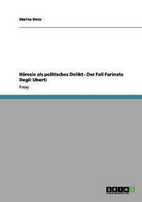 Häresie als politisches Delikt - Der Fall Farinata Degli Uberti