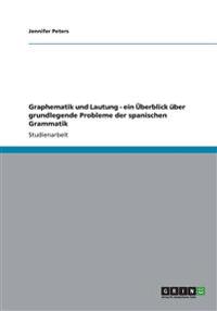 Graphematik und Lautung - ein Überblick über grundlegende Probleme der spanischen Grammatik
