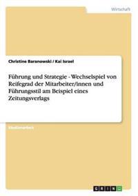 Führung und Strategie - Wechselspiel von Reifegrad der Mitarbeiter/innen und Führungsstil am Beispiel eines Zeitungsverlags