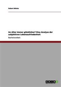 Im Alter immer glücklicher? Eine Analyse der subjektiven Lebenszufriedenheit