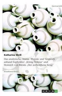 Das analytische Drama. Theorie und Vergleich anhand Sophokles' "König Ödipus" und Heinrich von Kleists "Der zerbrochene Krug"