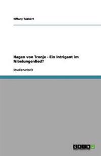 Hagen von Tronje - Ein Intrigant im Nibelungenlied?
