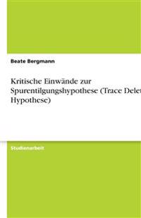 Kritische Einwände zur Spurentilgungshypothese (Trace Deletion Hypothese)