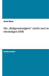 Die "Religionslosigkeit" (nicht nur) in der ehemaligen DDR