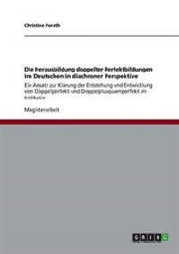 Die Herausbildung doppelter Perfektbildungen im Deutschen in diachroner Perspektive