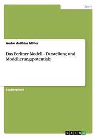 Das Berliner Modell - Darstellung und Modellierungspotentiale