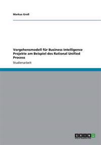 Vorgehensmodell für Business Intelligence Projekte am Beispiel des Rational Unified Process