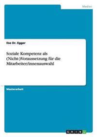 Soziale Kompetenz als (Nicht-)Voraussetzung für die Mitarbeiter/innenauswahl