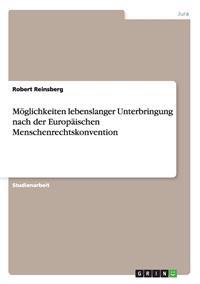 Möglichkeiten lebenslanger Unterbringung nach der Europäischen Menschenrechtskonvention