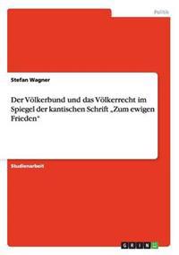 Der Völkerbund und das Völkerrecht im Spiegel der kantischen Schrift "Zum ewigen Frieden"