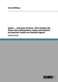 Analyse der These eines Götterpaares 'Jahwe und Aschera' anhand der Funde von Kuntillet Agrud