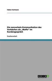 Die nonverbale Kommunikation des Verkaufers als "Waffe im Kundengesprach