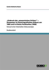 "Einbruch des 'amazonischen Dritten'" - Amazonen im historiografischen Diskurs um 1800 und in Kleists Penthesilea (1808)