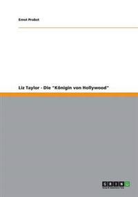Liz Taylor - Die "Königin von Hollywood"