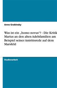 Was ist ein "homo novus"? - Die Kritik des Marius an den alten Adelsfamilien am Beispiel seiner Antrittsrede auf dem Marsfeld