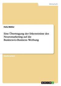 Eine Übertragung der Erkenntnisse des Neuromarketing auf die Business-to-Business- Werbung