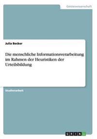Die menschliche Informationsverarbeitung im Rahmen der Heuristiken der Urteilsbildung