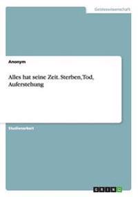 Alles hat seine Zeit. Sterben, Tod, Auferstehung