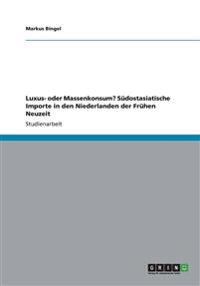 Luxus- oder Massenkonsum? Südostasiatische Importe in den Niederlanden der Frühen Neuzeit
