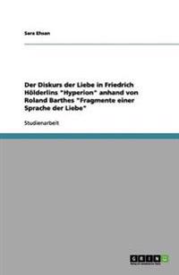 Der Diskurs der Liebe in Friedrich Hölderlins "Hyperion" anhand von Roland Barthes "Fragmente einer Sprache der Liebe"