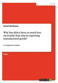 Why has Africa been so much less successful than Asia in exporting manufactured goods?