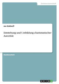 Entstehung und Umbildung charismatischer Autorität