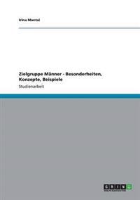 Zielgruppe Männer - Besonderheiten, Konzepte, Beispiele