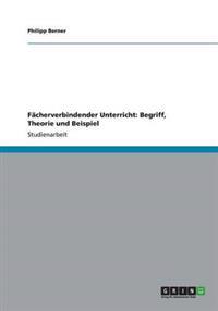 Fächerverbindender Unterricht. Begriff, Theorie und Beispiel