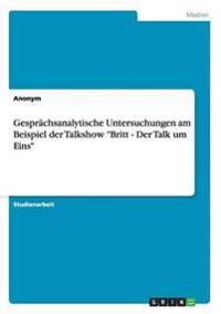 Gesprächsanalytische Untersuchungen am Beispiel der Talkshow "Britt - Der Talk um Eins"