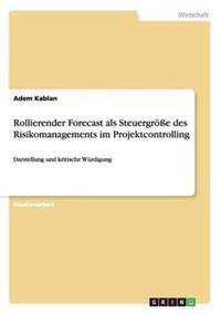 Rollierender Forecast als Steuergröße des Risikomanagements im Projektcontrolling