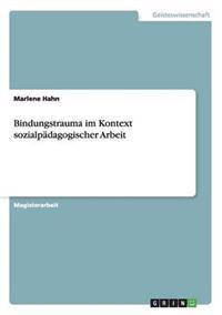 Bindungstrauma im Kontext sozialpädagogischer Arbeit