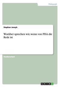 Woruber sprechen wir, wenn von PISA die Rede ist