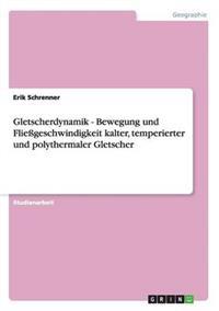 Gletscherdynamik - Bewegung und Fließgeschwindigkeit kalter, temperierter und polythermaler Gletscher