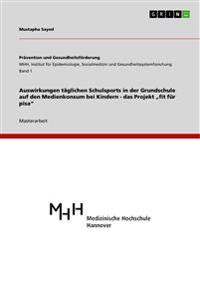 Auswirkungen täglichen Schulsports in der Grundschule auf den Medienkonsum bei Kindern - das Projekt "fit für pisa"