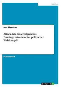 Attack Ads. Ein erfolgreiches Framing-Instrument im politischen Wahlkampf?