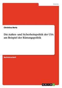 Die Außen- und Sicherheitspolitik der USA am Beispiel der Rüstungspolitik