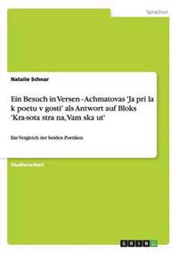 Ein Besuch in Versen - Achmatovas 'Ja pri?la k poetu v gosti' als Antwort auf Bloks 'Kra-sota stra?na, Vam ska?ut'