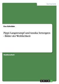 Pippi Langstrumpf und Annika Settergren - Bilder der Weiblichkeit