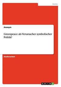 Greenpeace ALS Verursacher Symbolischer Politik?