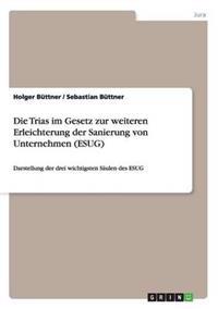 Die Trias im Gesetz zur weiteren Erleichterung der Sanierung von Unternehmen (ESUG)