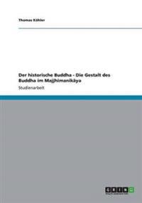 Der historische Buddha - Die Gestalt des Buddha im Majjhimanikāya