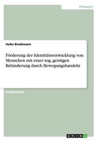 Förderung der Identitätsentwicklung von Menschen mit einer sog. geistigen Behinderung durch Bewegungshandeln