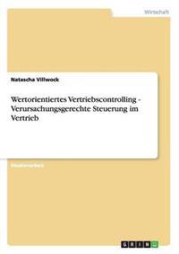 Wertorientiertes Vertriebscontrolling - Verursachungsgerechte Steuerung im Vertrieb