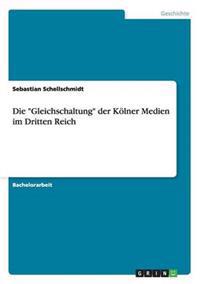 Die "Gleichschaltung" der Kölner Medien im Dritten Reich